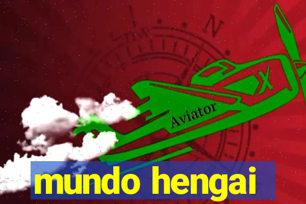 mundo hengai